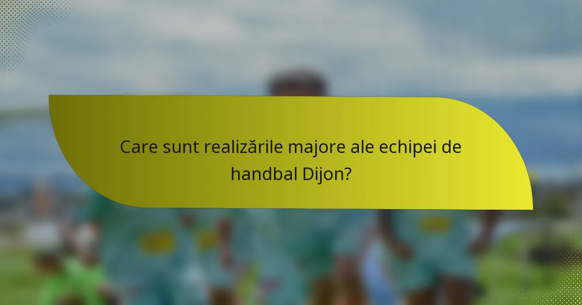 Care sunt realizările majore ale echipei de handbal Dijon?