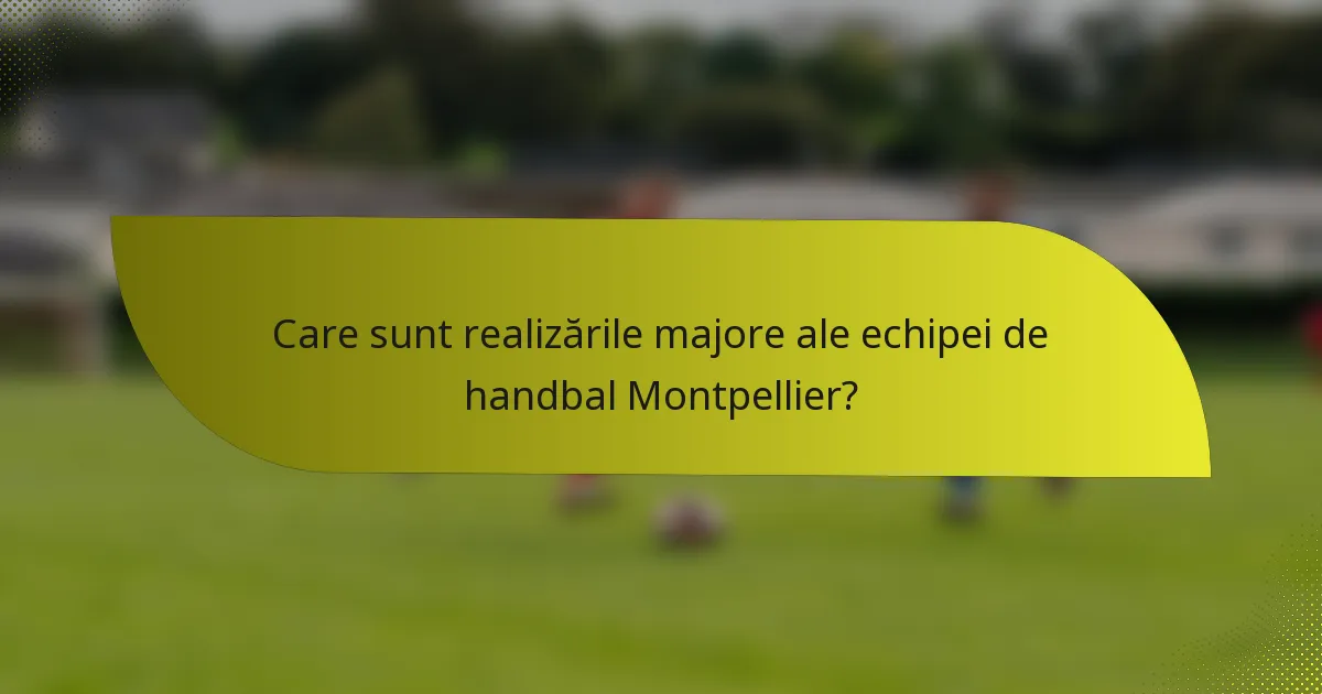 Care sunt realizările majore ale echipei de handbal Montpellier?