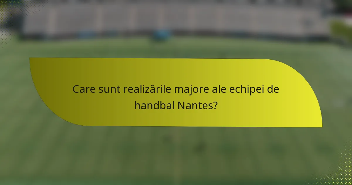 Care sunt realizările majore ale echipei de handbal Nantes?