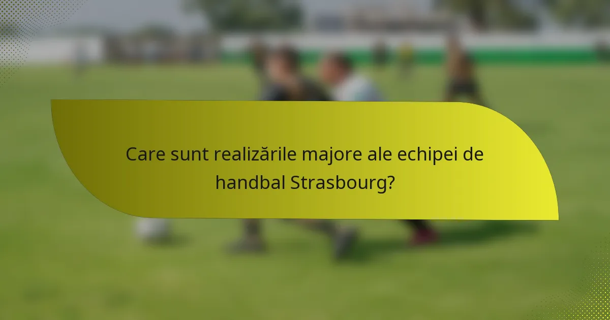 Care sunt realizările majore ale echipei de handbal Strasbourg?