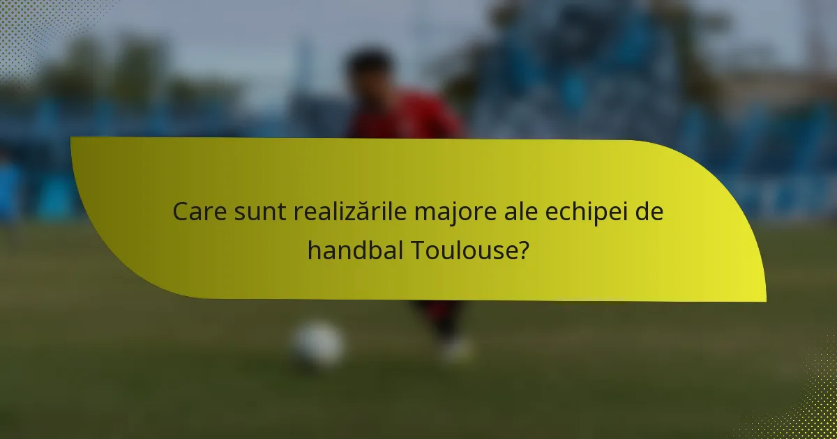 Care sunt realizările majore ale echipei de handbal Toulouse?