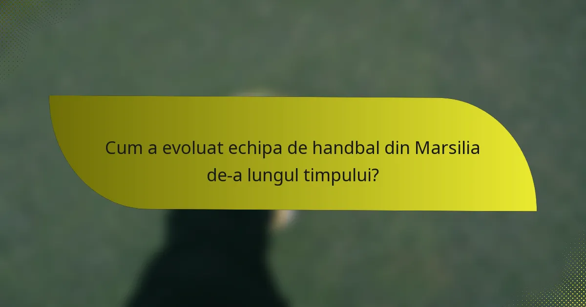 Cum a evoluat echipa de handbal din Marsilia de-a lungul timpului?