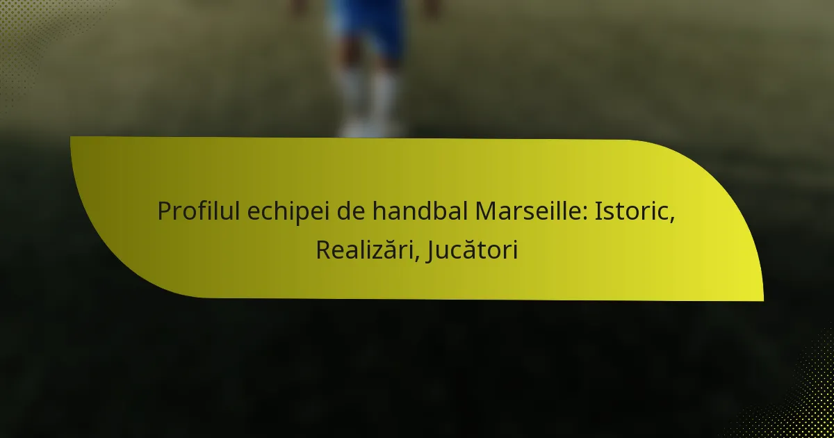 Profilul echipei de handbal Marseille: Istoric, Realizări, Jucători